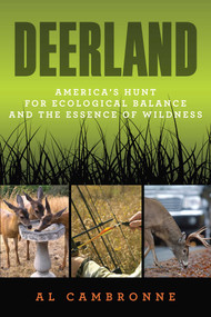 Deerland (America's Hunt for Ecological Balance and the Essence of Wildness) by Al Cambronne, 9780762780273