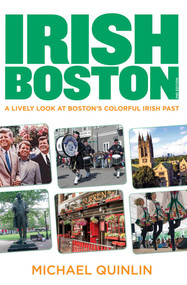 Irish Boston (A Lively Look At Boston's Colorful Irish Past) by Michael Quinlin, 9780762788347