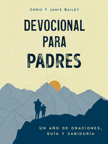 Devocional para padres (Un año de oraciones, guía y sabiduría (regalos cristianos para hombres)) (Spanish Edition) by Chris Bailey, Jamie Bailey, 9798217330959