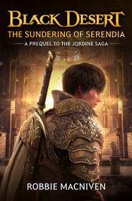 Black Desert: The Sundering of Serendia by Robbie MacNiven, 9781835414859