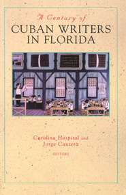 A Century of Cuban Writers in Florida by Carolina Hospital, Jorge Cantera, 9781561641048