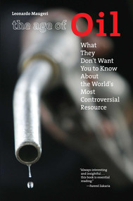 Age of Oil (What They Don't Want You to Know About the World's Most Controversial Resource) by Leonardo Maugeri, 9781599211183