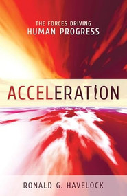 Acceleration (The Forces Driving Human Progress) by Ronald G. Havelock, 9781616142124