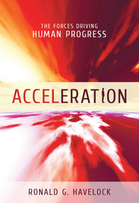Acceleration (The Forces Driving Human Progress) by Ronald G. Havelock, 9781616142124