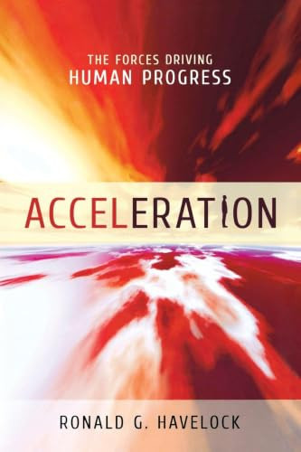 Acceleration (The Forces Driving Human Progress) by Ronald G. Havelock, 9781616142124