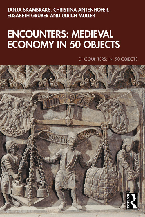 Encounters: Medieval Economy in 50 Objects by Tanja Skambraks, Christina Antenhofer, Ulrich Müller, Elisabeth Gruber, 9781032715087