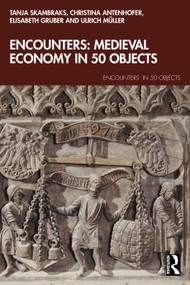 Encounters: Medieval Economy in 50 Objects by Tanja Skambraks, Christina Antenhofer, Ulrich Müller, Elisabeth Gruber, 9781032715087