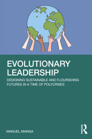 Evolutionary Leadership (Designing Sustainable and Flourishing Futures in a Time of Polycrises) by Manuel Manga, 9781041162964