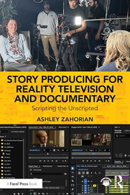 Story Producing for Reality Television and Documentary (Scripting the Unscripted) by Ashley Zahorian, 9781041041368