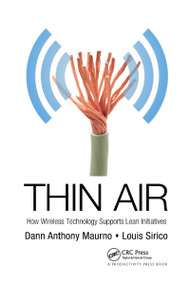 Thin Air (How Wireless Technology Supports Lean Initiatives) by Dann Anthony Maurno, Louis Sirico, 9781439804391