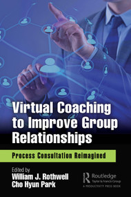 Virtual Coaching to Improve Group Relationships (Process Consultation Reimagined) by William J. Rothwell, Cho Hyun Park, 9780367403744