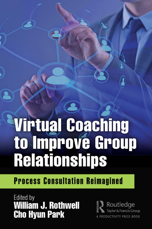 Virtual Coaching to Improve Group Relationships (Process Consultation Reimagined) by William J. Rothwell, Cho Hyun Park, 9780367403744