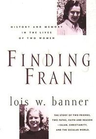 Finding Fran (History and Memory in the Lives of Two Women) by Lois Banner, 9780231112178