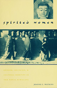 Spirited Women (Gender, Religion, and Cultural Identity in the Nepal Himalaya) by Joanne C. Watkins, 9780231102155