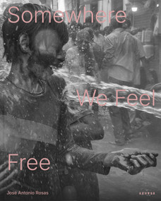Somewhere We Feel Free by José Antonio Rosas, José Antonio Rosas, Jean Dykstra, Janelle Lynch, 9783969002452