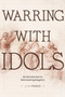 Warring with Idols (An Introduction to Reformed Apologetics) by J.V. Fesko, 9781683599104