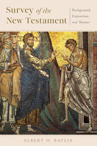 Survey of the New Testament (Background, Exposition, and Themes) by Albert H. Baylis, 9781683599029