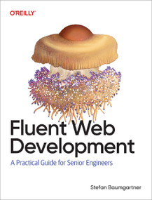 Fluent Web Development (A Practical Guide for Senior Engineers) by Stefan Baumgartner, 9798341608689