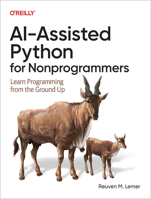 AI-Assisted Python for Nonprogrammers (Learn Programming from the Ground Up) by Reuven M. Lerner, 9798341661639