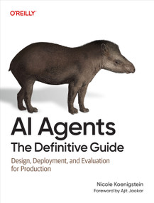 AI Agents: The Definitive Guide (Design, Deployment, and Evaluation for Production) by Nicole Koenigstein, 9798341666931