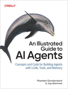 An Illustrated Guide to AI Agents (Concepts and Code for Building Agents with LLMs, Tools, and Memory) by Maarten Grootendorst, Jay Alammar, 9798341662698