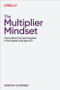 The Multiplier Mindset (How to Move from Senior Engineer to Tech Leader in the Age of AI) by Gregor Ojstersek, 9798341673427