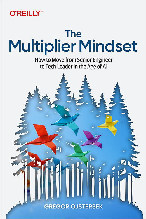 The Multiplier Mindset (How to Move from Senior Engineer to Tech Leader in the Age of AI) by Gregor Ojstersek, 9798341673427