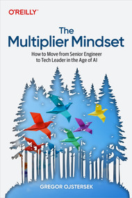 The Multiplier Mindset (How to Move from Senior Engineer to Tech Leader in the Age of AI) by Gregor Ojstersek, 9798341673427
