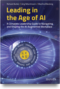 Leading in the Age of AI (A Complete Leadership Guide to Navigating and Shaping the AI-Augmented Workplace) by Richard Butler, Jörg Nitschmann, Manfred Becking, 9781569909706