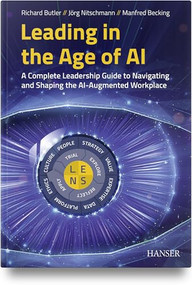 Leading in the Age of AI (A Complete Leadership Guide to Navigating and Shaping the AI-Augmented Workplace) by Richard Butler, Jörg Nitschmann, Manfred Becking, 9781569909706