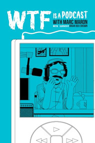 WTF Is A Podcast with Marc Maron by Brian "Box" Brown, Marc Maron, Brendan McDonald, Brian "Box" Brown, 9798886562224