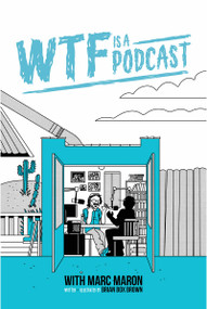 WTF Is A Podcast with Marc Maron (Deluxe Edition) by Brendan McDonald, Brian "Box" Brown, 9798886562354