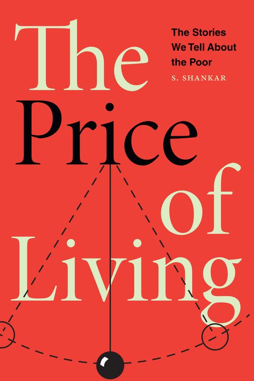 The Price of Living (The Stories We Tell About the Poor) by S Shankar, 9781478039662