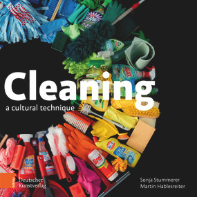 Cleaning (A Cultural Technique) by Sonja Stummerer, Martin Hablesreiter, Honey and Bunny, 9783422804081