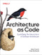 Architecture as Code (Understanding Qualitative Trade-Offs) by Neal Ford, Mark Richards, 9798341640382