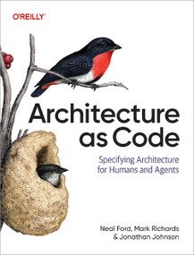 Architecture as Code (Specifying Architecture for Humans and Agents) by Neal Ford, Mark Richards, Jonathan Johnson, 9798341640382