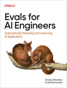 Evals for AI Engineers (Systematically Measuring and Improving AI Applications) by Shreya Shankar, Hamel Husain, 9798341660724