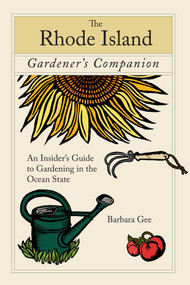 Rhode Island Gardener's Companion (An Insider's Guide to Gardening in the Ocean State) by Barbara Gee, 9780762744855