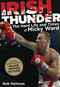 Irish Thunder (The Hard Life And Times Of Micky Ward) by Bob Halloran, 9780762769865