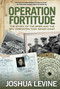 Operation Fortitude (The Story Of The Spies And The Spy Operation That Saved D-Day) by Joshua Levine, 9780762779925