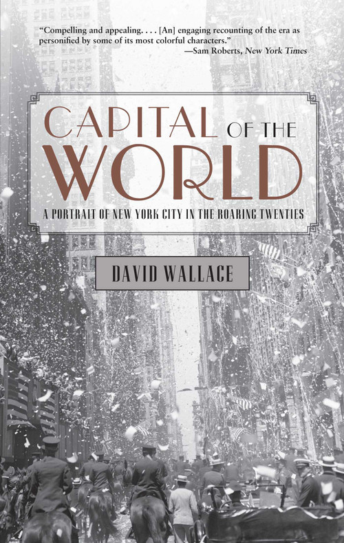 Capital of the World (A Portrait Of New York City In The Roaring Twenties) by David Wallace, 9780762780150