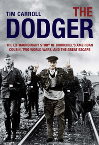 Dodger (The Extraordinary Story Of Churchill's American Cousin, Two World Wars, And The Great Escape) by Tim Carroll, 9780762787760