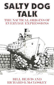 Salty Dog Talk (The Nautical Origins of Everyday Expressions) by Bill Beavis, 9780924486821