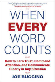When Every Word Counts (How to Earn Trust, Command Attention, and Communicate Clearly in Any Situation) by Joe Buccino, 9781510788572