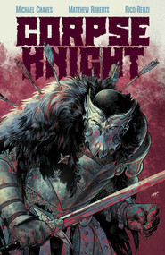 Corpse Knight Vol. 1 by Michael Chaves, Matthew Roberts, Rico Renzi, 9781534330993