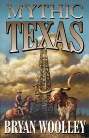Mythic Texas by Bryan Wooley, 9781556226960