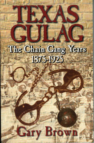 Texas Gulag (The Chain Gang Years 1875-1925) by Gary Brown, 9781556229312