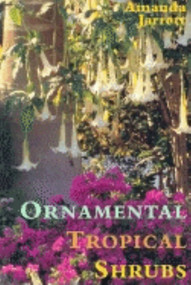 Ornamental Tropical Shrubs by Amanda Jarrett, 9781561642892