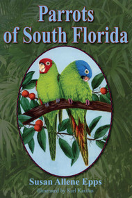 Parrots of South Florida by Susan Allene Epps, Karl Karalus, 9781561644018
