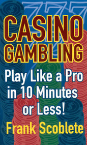 Casino Gambling (Playing Like a Pro in 10 Minutes or Less) by Frank Scoblete, 9781566252508